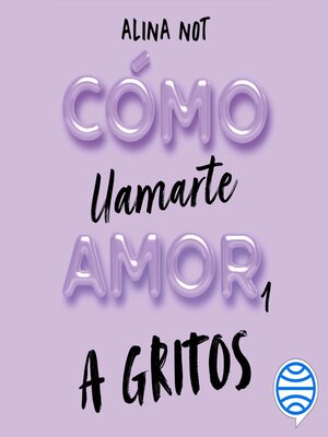 cover image of Cómo llamarte amor 1. a gritos